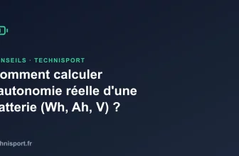 Comment calculer l&rsquo;autonomie réelle d&rsquo;une batterie (Wh, Ah, V) ?
