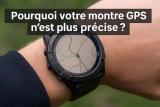 Pourquoi votre montre GPS n’est plus précise ? Les 5 causes que personne ne vous dit