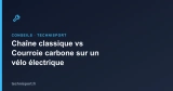 Chaîne classique vs Courroie carbone sur un vélo électrique