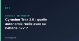 Cyrusher Trax 2.0 : quelle autonomie réelle avec sa batterie 52V ?