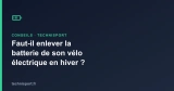 Faut-il enlever la batterie de son vélo électrique en hiver ?