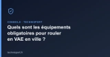 Quels sont les équipements obligatoires pour rouler en VAE en ville ?