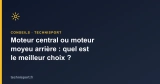 Moteur central ou moteur moyeu arrière : quel est le meilleur choix ?