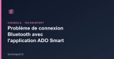 Problème de connexion Bluetooth avec l&rsquo;application ADO Smart