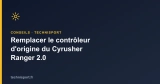 Remplacer le contrôleur d&rsquo;origine du Cyrusher Ranger 2.0