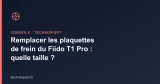Remplacer les plaquettes de frein du Fiido T1 Pro : quelle taille ?