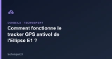 Comment fonctionne le tracker GPS antivol de l&rsquo;Ellipse E1 ?